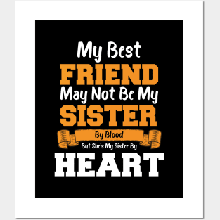 My Best Friend May Not Be My Sister By Blood But she's my sister by heart Posters and Art